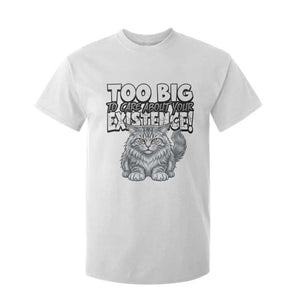 Funny Maine Coon Cat T Shirt For Kid Too Big To Care About Your Existence TS12 White Print Your Wear