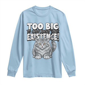 Funny Maine Coon Cat Long Sleeve Shirt Too Big To Care About Your Existence TS12 Light Blue Print Your Wear