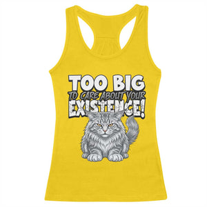 Funny Maine Coon Cat Racerback Tank Top Too Big To Care About Your Existence TS12 Daisy Print Your Wear