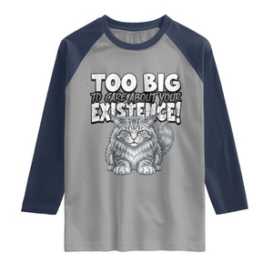 Funny Maine Coon Cat Raglan Shirt Too Big To Care About Your Existence TS12 Sport Gray Navy Print Your Wear