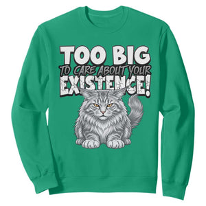 Funny Maine Coon Cat Sweatshirt Too Big To Care About Your Existence TS12 Irish Green Print Your Wear