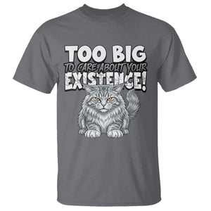 Funny Maine Coon Cat T Shirt Too Big To Care About Your Existence TS12 Charcoal Print Your Wear