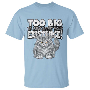 Funny Maine Coon Cat T Shirt Too Big To Care About Your Existence TS12 Light Blue Print Your Wear