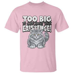 Funny Maine Coon Cat T Shirt Too Big To Care About Your Existence TS12 Light Pink Print Your Wear