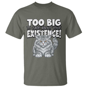 Funny Maine Coon Cat T Shirt Too Big To Care About Your Existence TS12 Military Green Print Your Wear