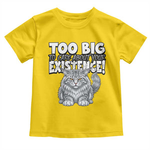 Funny Maine Coon Cat Toddler T Shirt Too Big To Care About Your Existence TS12 Daisy Print Your Wear