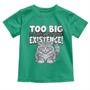 Funny Maine Coon Cat Toddler T Shirt Too Big To Care About Your Existence TS12 Irish Green Print Your Wear