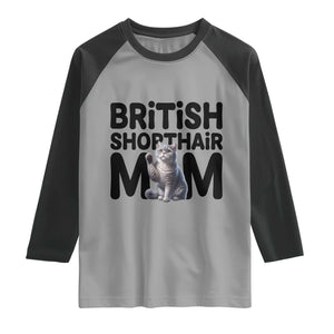British Shorthair Mom Life Raglan Shirt Mothers Day Cat Mom Gift TS12 Sport Gray Black Print Your Wear