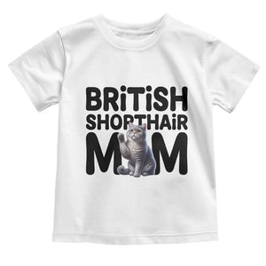 British Shorthair Mom Life Toddler T Shirt Mothers Day Cat Mom Gift TS12 White Print Your Wear