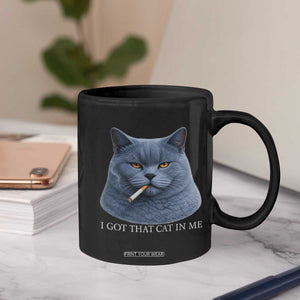 Funny British Shorthair Smoking Coffee Mug I Got That Cat In Me TS12 Print Your Wear