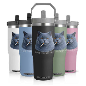 Funny British Shorthair Smoking Flip Straw Tumbler I Got That Cat In Me TS12 Print Your Wear