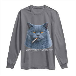Funny British Shorthair Smoking Long Sleeve Shirt I Got That Cat In Me TS12 Charcoal Print Your Wear