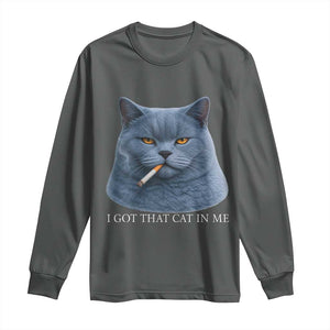 Funny British Shorthair Smoking Long Sleeve Shirt I Got That Cat In Me TS12 Dark Heather Print Your Wear