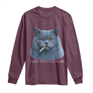 Funny British Shorthair Smoking Long Sleeve Shirt I Got That Cat In Me TS12 Maroon Print Your Wear
