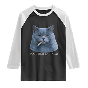 Funny British Shorthair Smoking Raglan Shirt I Got That Cat In Me TS12 Black White Print Your Wear