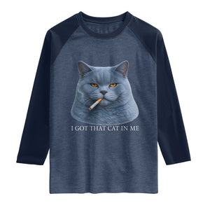 Funny British Shorthair Smoking Raglan Shirt I Got That Cat In Me TS12 Heather Denim Navy Print Your Wear