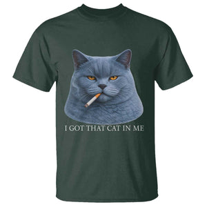 Funny British Shorthair Smoking T Shirt I Got That Cat In Me TS12 Dark Forest Green Print Your Wear