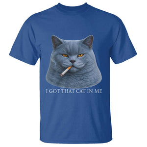 Funny British Shorthair Smoking T Shirt I Got That Cat In Me TS12 Royal Blue Print Your Wear