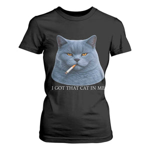 Funny British Shorthair Smoking T Shirt For Women I Got That Cat In Me TS12 Black Print Your Wear