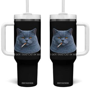 Funny British Shorthair Smoking Tumbler With Handle I Got That Cat In Me TS12 One Size: 40 oz Black Print Your Wear