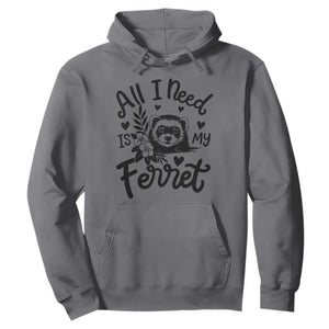 All I Need Is My Ferret Hoodie Cute Exotic Pet Owner Gift TS12 Charcoal Print Your Wear
