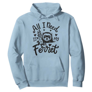 All I Need Is My Ferret Hoodie Cute Exotic Pet Owner Gift TS12 Light Blue Print Your Wear