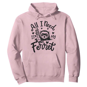 All I Need Is My Ferret Hoodie Cute Exotic Pet Owner Gift TS12 Light Pink Print Your Wear