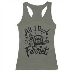 All I Need Is My Ferret Racerback Tank Top Cute Exotic Pet Owner Gift TS12 Military Green Print Your Wear