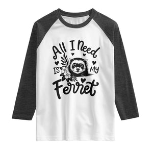 All I Need Is My Ferret Raglan Shirt Cute Exotic Pet Owner Gift TS12 White Heather Charcoal Print Your Wear