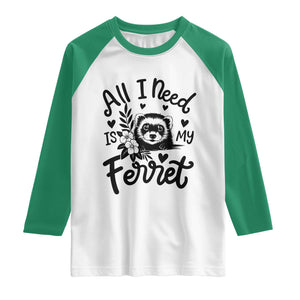 All I Need Is My Ferret Raglan Shirt Cute Exotic Pet Owner Gift TS12 White Kelly Green Print Your Wear