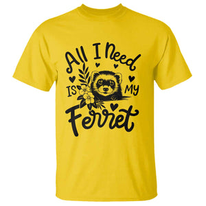 All I Need Is My Ferret T Shirt Cute Exotic Pet Owner Gift TS12 Daisy Print Your Wear