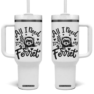 All I Need Is My Ferret Tumbler With Handle Cute Exotic Pet Owner Gift TS12 One Size: 40 oz White Print Your Wear