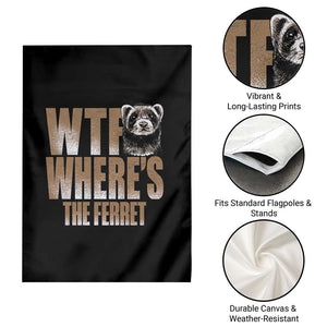 Funny Polecat Ferret Gift Garden Flag WTF Where Is The Ferret TS12 Print Your Wear