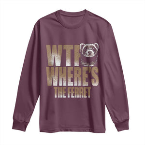 Funny Polecat Ferret Gift Long Sleeve Shirt WTF Where Is The Ferret TS12 Maroon Print Your Wear