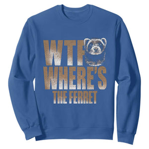 Funny Polecat Ferret Gift Sweatshirt WTF Where Is The Ferret TS12 Royal Blue Print Your Wear