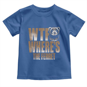 Funny Polecat Ferret Gift Toddler T Shirt WTF Where Is The Ferret TS12 Royal Blue Print Your Wear