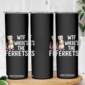 Funny Ferret Lover Gift Skinny Tumbler Where Is The Ferret TS12 Print Your Wear