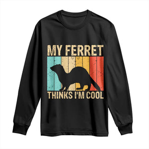 Vintage My Ferret Thinks I Am Cool Long Sleeve Shirt Ferret Dad Gift TS12 Black Print Your Wear