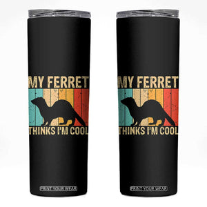 Vintage My Ferret Thinks I Am Cool Skinny Tumbler Ferret Dad Gift TS12 Black Print Your Wear