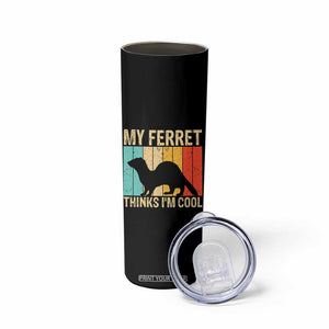 Vintage My Ferret Thinks I Am Cool Skinny Tumbler Ferret Dad Gift TS12 Print Your Wear