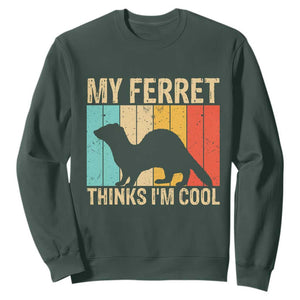Vintage My Ferret Thinks I Am Cool Sweatshirt Ferret Dad Gift TS12 Dark Forest Green Print Your Wear
