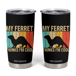 Vintage My Ferret Thinks I Am Cool Tumbler Cup Ferret Dad Gift TS12 Black Print Your Wear