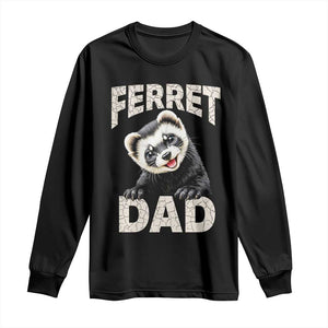 Ferret Dad Life Long Sleeve Shirt Cute Exotic Animal Parent Gift TS12 Black Print Your Wear