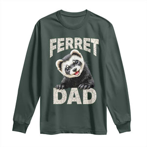 Ferret Dad Life Long Sleeve Shirt Cute Exotic Animal Parent Gift TS12 Dark Forest Green Print Your Wear