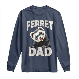 Ferret Dad Life Long Sleeve Shirt Cute Exotic Animal Parent Gift TS12 Navy Print Your Wear