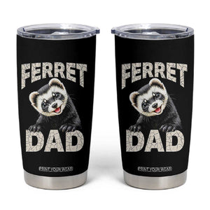 Ferret Dad Life Tumbler Cup Cute Exotic Animal Parent Gift TS12 Black Print Your Wear