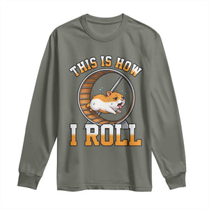 Cute Hamster Running Wheel Long Sleeve Shirt This Is How I Roll TS12 Military Green Print Your Wear