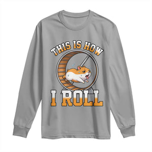 Cute Hamster Running Wheel Long Sleeve Shirt This Is How I Roll TS12 Sport Gray Print Your Wear
