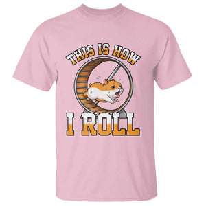Cute Hamster Running Wheel T Shirt This Is How I Roll TS12 Light Pink Print Your Wear