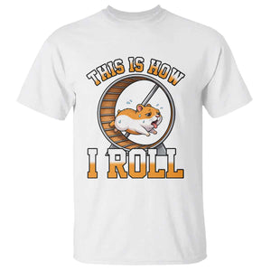Cute Hamster Running Wheel T Shirt This Is How I Roll TS12 White Print Your Wear
